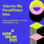 Vote for my SXSW 2021 PanelPIcker